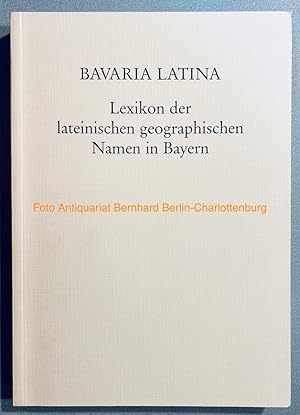 Imagen del vendedor de Bavaria Latina. Lexikon der lateinischen geographischen Namen in Bayern a la venta por Antiquariat Bernhard