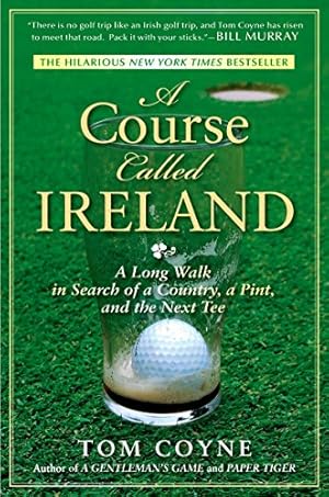 Seller image for A Course Called Ireland: A Long Walk in Search of a Country, a Pint, and the Next Tee for sale by -OnTimeBooks-