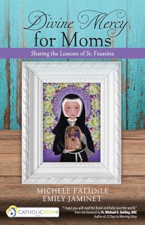 Seller image for Divine Mercy for Moms : Sharing the Lessons of St. Faustina for sale by GreatBookPrices