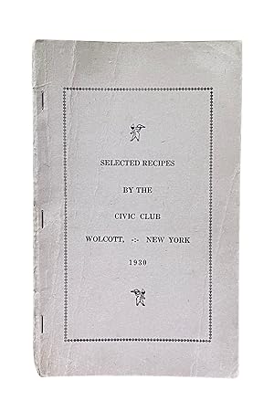 Selected Recipes by the Civic Club, Wolcott, New York, 1930.