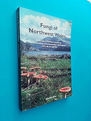 Fungi of Northwest Wales: A Mycota of the Vice-Counties of Merionethshire, Caernarvonshire and An...