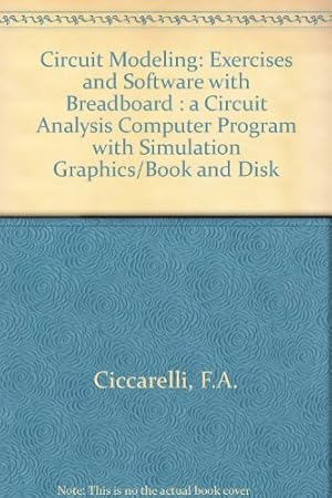 Imagen del vendedor de Circuit Modeling: Exercises and Software With Breadboard : A Circuit Analysis Computer Program With Simulation Graphics/Book and Disk a la venta por -OnTimeBooks-