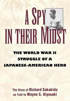 Immagine del venditore per A Spy in Their Midst: The World War II Struggle of a Japanese-American Hero venduto da -OnTimeBooks-