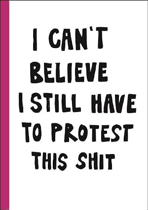 Image du vendeur pour I can't believe I still have to protest this shit : 100 Years of Women's Rights Struggle in Posters mis en vente par AHA-BUCH GmbH