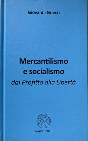 MERCANTILISMO E SOCIALISMO. DAL PROFITTO ALLA LIBERTÀ