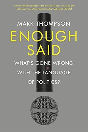 Imagen del vendedor de Enough Said: What  s gone wrong with the language of politics? a la venta por WeBuyBooks