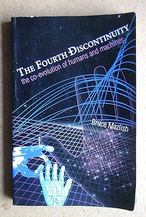Bild des Verkufers fr The Fourth Discontinuity: The Co-Evolution of Humans and Machines. zum Verkauf von N. G. Lawrie Books