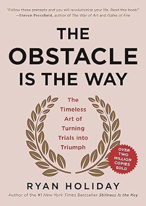 Image du vendeur pour The Obstacle Is the Way: The Timeless Art of Turning Trials into Triumph mis en vente par -OnTimeBooks-