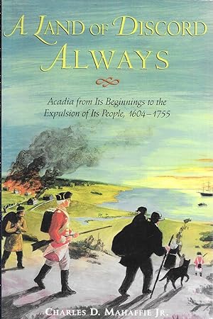 Seller image for A Land of Discord Always: Acadia from Its Beginnings to the Expulsion of Its People, 1604-1755 for sale by GLENN DAVID BOOKS