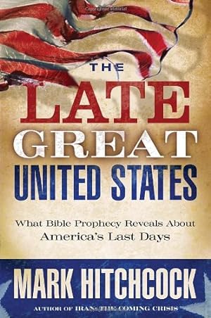 Imagen del vendedor de The Late Great United States: What Bible Prophecy Reveals about America's Last Days a la venta por Reliant Bookstore