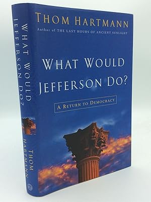 Seller image for WHAT WOULD JEFFERSON DO? A Return to Democracy for sale by Kubik Fine Books Ltd., ABAA