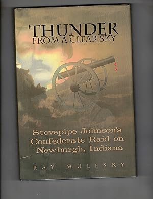 Immagine del venditore per Thunder from a Clear Sky: Stovepipe Johnson's Confederate Raid on Newburgh, Indiana venduto da Wickham Books South