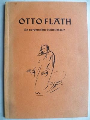 Otto Flath. Ein norddeutscher Holzbildhauer. Bildband mit 82 Abbildungen.