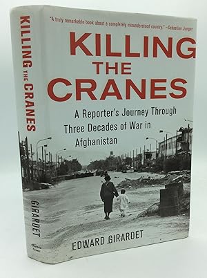 KILLING THE CRANES: A Reporter's Journey Through Three Decades of War in Afghanistan