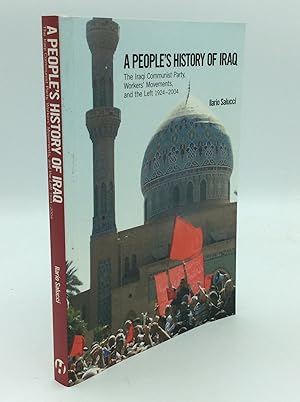 A PEOPLE'S HISTORY OF IRAQ: The Iraqi Communist Party, Workers' Movements, and the Left 1924-2004