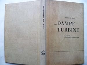 Die Dampfturbine in Land- und Schiffsbetrieb. In Wesen, Aufbau und Behandlung gemeinverständlich ...