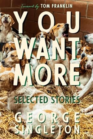 Image du vendeur pour You Want More : Selected Stories of George Singleton mis en vente par GreatBookPrices