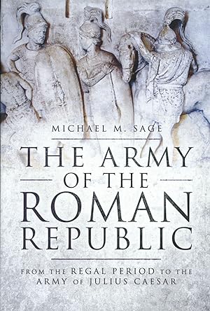 The Army of the Roman Republic: From the Regal Period to the Army of Julius Caesar
