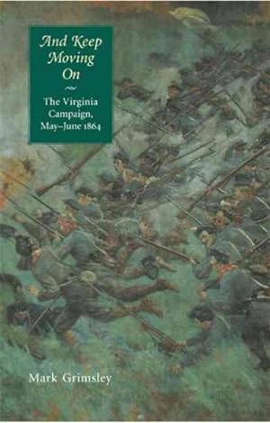 Seller image for And Keep Moving On : The Virginia Campaign, May-june 1864 for sale by GreatBookPrices