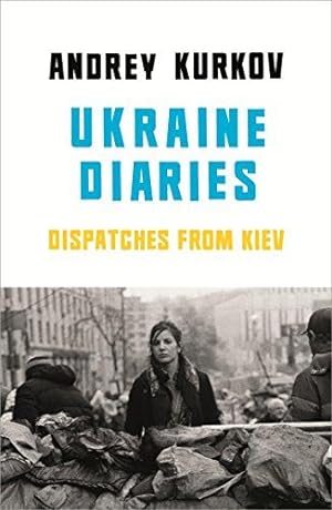 Bild des Verkäufers für Ukraine Diaries: Dispatches From Kiev zum Verkauf von WeBuyBooks