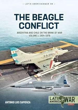 Immagine del venditore per Beagle Conflict : Argentina and Chile on the Brink of War: 1904-1978 venduto da GreatBookPrices