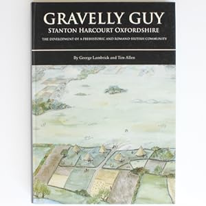 Gravelly Guy, Stanton Harcourt: the development of a prehistoric and Romano-British community: Ex...