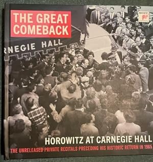 The Great Comeback. Horowitz at Carnegie Hall. The Unreleased Private Recitals Preceding his Hist...