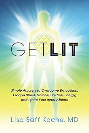 Immagine del venditore per Get Lit: Simple Answers to Overcome Exhaustion, Escape Stress, Harness Limitless Energy, and Ignite Your Inner Athlete venduto da -OnTimeBooks-