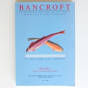 Bancroft: a Late Bronze Age/Iron Age Settlement, Roman Villa and Temple Mausoleum: Finds and Envi...