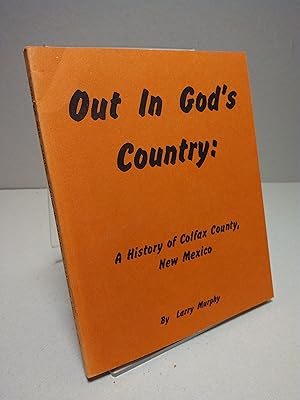 Out in God's Country: A History of Colfax Country, New Mexico