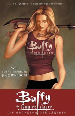 Buffy the Vampire Slayer: Staffel 8.; Teil 1. Die Rückkehr der Jägerin! [Wächter & Skript Joss Wh...