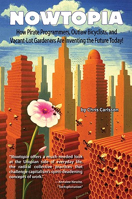 Seller image for Nowtopia: How Pirate Programmers, Outlaw Bicyclists, and Vacant-Lot Gardeners Are Inventing the Future Today! (Paperback or Softback) for sale by BargainBookStores