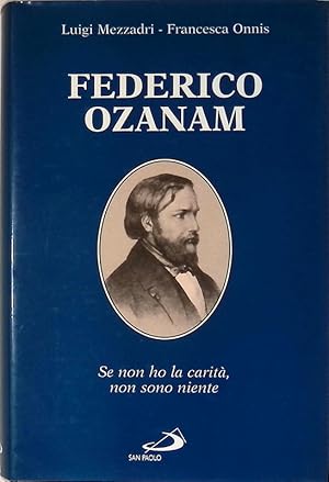 Seller image for Federico Ozanam. Se non ho la carit, non sono niente for sale by FolignoLibri