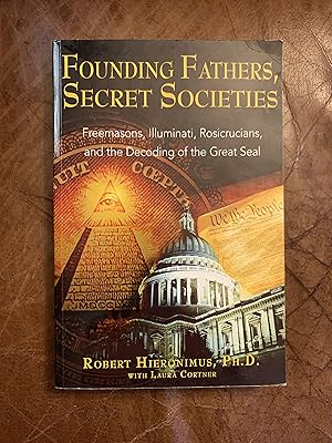 Founding Fathers, Secret Societies: Freemasons, Illuminati, Rosicrucians, and the Decoding of the...