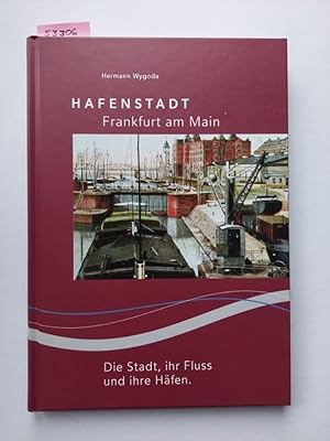 Hafenstadt Frankfurt am Main : die Stadt, ihr Fluss und ihre Häfen Hermann Wygoda