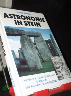 Bild des Verkufers fr Astronomie in Stein : Archologen und Astronomen entrtseln alte Bauwerke und Kultsttten / Rudolf Drssler zum Verkauf von Antiquariat Artemis Lorenz & Lorenz GbR