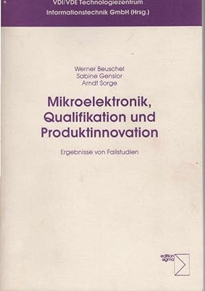 Mikroelektronik, Qualifikation und Produktinnovation : Ergebnisse von Fallstudien. Werner Beusche...
