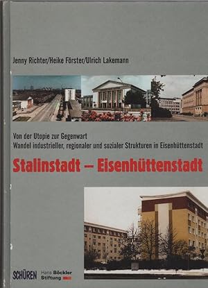 Stalinstadt - Eisenhüttenstadt : von der Utopie zur Gegenwart ; Wandel industrieller, regionaler ...