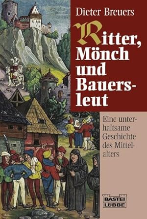 Imagen del vendedor de Ritter, Mnch und Bauersleut: Eine unterhaltsame Geschichte des Mittelalters (Allgemeine Reihe. Bastei Lbbe Taschenbcher) a la venta por Versandantiquariat Felix Mcke