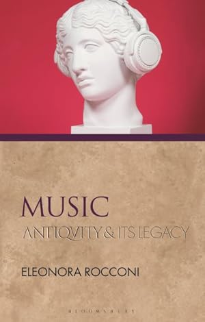 Image du vendeur pour Music : Antiquity and Its Legacy mis en vente par GreatBookPrices