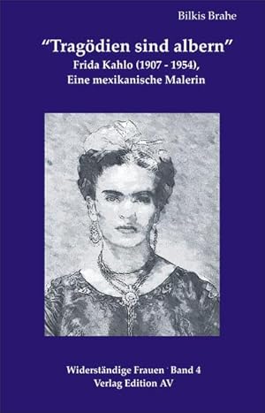 Bild des Verkufers fr Tragdien sind albern: Frieda Kahlo (1907-1954) - eine mexikanische Malerin (Widerstndige Frauen) zum Verkauf von Versandantiquariat Felix Mcke