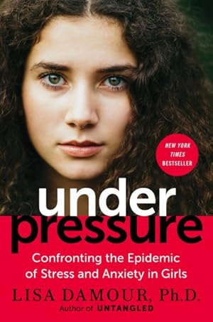 Imagen del vendedor de Under Pressure : Confronting the Epidemic of Stress and Anxiety in Girls a la venta por GreatBookPrices
