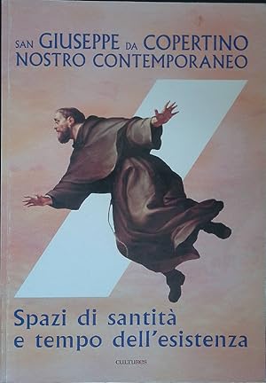 Seller image for San Giuseppe da Copertino nostro contemporaneo. Spazi di santit e tempo dell'esistenza for sale by FolignoLibri
