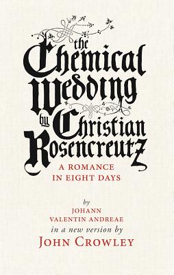 Seller image for The Chemical Wedding by Christian Rosencreutz: A Romance in Eight Days by Johann Valentin Andreae in a New Version (Paperback or Softback) for sale by BargainBookStores