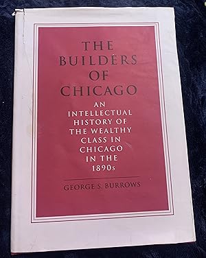 Seller image for The Builders of Chicago: An intellectual history of the wealthy class in Chicago in the 1890s for sale by Manitou Books