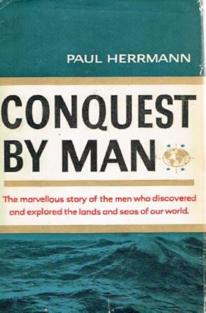 Seller image for Conquest By Man: The Marvellous Story of the Men Who Discovered and Explored the lands and Seas of Our World for sale by The Book House, Inc.  - St. Louis