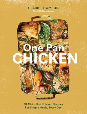 Seller image for One Pan Chicken : 70 All-in-one Chicken Recipes for Simple Meals, Every Day for sale by GreatBookPrices