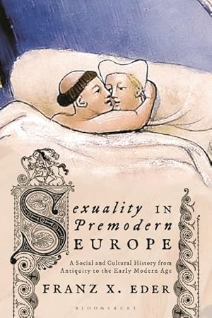 Imagen del vendedor de Sexuality in Premodern Europe : A Social and Cultural History from Antiquity to the Early Modern Age a la venta por GreatBookPrices