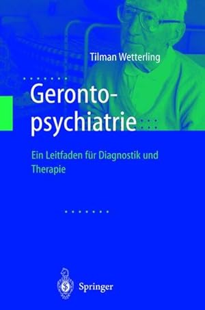 Gerontopsychiatrie: Ein Leitfaden zur Diagnostik und Therapie Ein Leitfaden zur Diagnostik und Th...