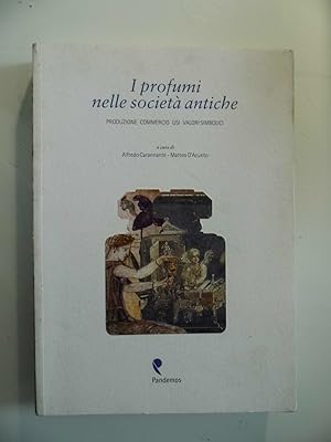 I profumi nelle societa' antiche PRODUZIONE COMMERCIO USI VALORI SIMBOLICI